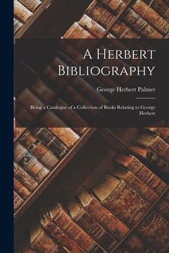 portada A Herbert Bibliography: Being a Catalogue of a Collection of Books Relating to George Herbert