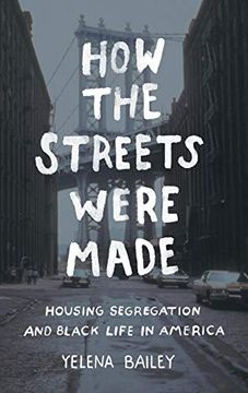portada How the Streets Were Made: Housing Segregation and Black Life in America (en Inglés)