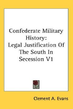 portada confederate military history: legal justification of the south in secession v1 (in English)