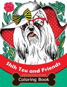portada Shih Tzu and Friends Coloring Book: Stress Relieving Patterns Coloring Book for Girls (en Inglés)