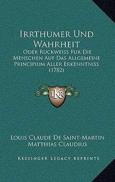 portada Irrthumer Und Wahrheit: Oder Ruckweiss Fur Die Menschen Auf Das Allgemeine Principium Aller Erkenntniss (1782) (en Alemán)