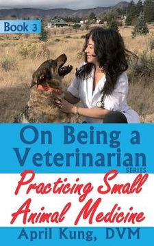 portada On Being a Veterinarian: Book 3: Practicing Small Animal Medicine (en Inglés)