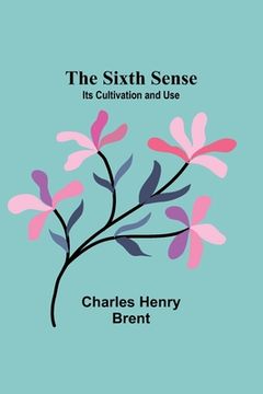 portada The Sixth Sense: Its Cultivation and Use (in English)