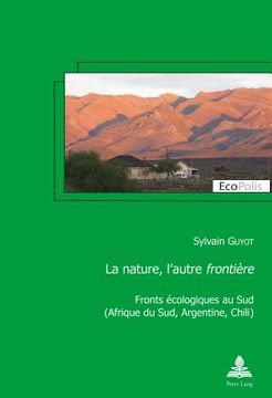 portada La nature, l'autre frontière: Fronts écologiques au Sud (Afrique du Sud, Argentine, Chili) (en Francés)