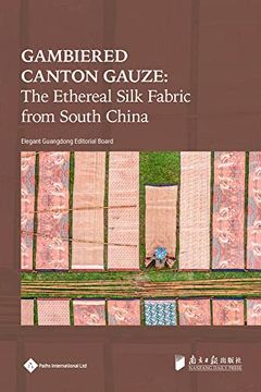 portada Gambiered Canton Gauze: Ethereal Silk Fabric From South China (Elegant Guangdong Series) (en Inglés)