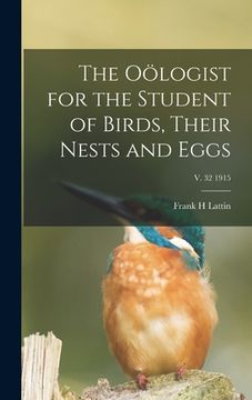 portada The Oölogist for the Student of Birds, Their Nests and Eggs; v. 32 1915 (en Inglés)