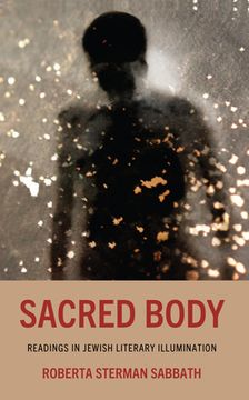 portada Sacred Body: Readings in Jewish Literary Illumination (in English)