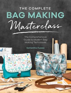 portada The Complete bag Making Masterclass: A Comprehensive Guide to Modern bag Making Techniques (en Inglés)