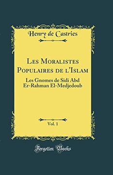 portada Les Moralistes Populaires de L'islam, Vol. 1: Les Gnomes de Sidi abd Er-Rahman El-Medjedoub (Classic Reprint) (in French)