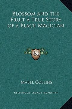 portada blossom and the fruit a true story of a black magician (en Inglés)