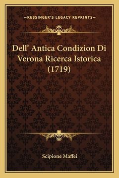 portada Dell' Antica Condizion Di Verona Ricerca Istorica (1719) (en Italiano)