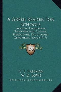 portada a greek reader for schools: adapted from aesop, theophrastus, lucian, herodotus, thucydides, xenophon, plato (1917) (en Inglés)
