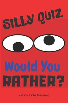 Silly Quiz Would You Rather: Game Book For Kids & Children & Parents & Boys & Girls & Teens And Family (100 pages 6x9) (en Inglés)