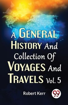 portada A General History And Collection Of Voyages And Travels Vol.5 (en Inglés)