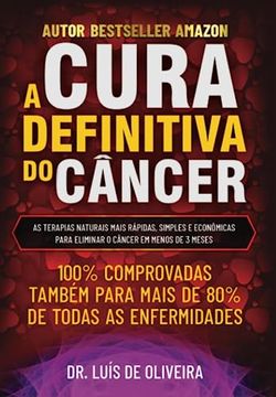 portada A Cura Definitiva do Câncer: As Terapias Naturais Mais Rápidas, Simples e Econômicas Para Eliminar o Câncer em Menos de 3 Meses (en Portugués)