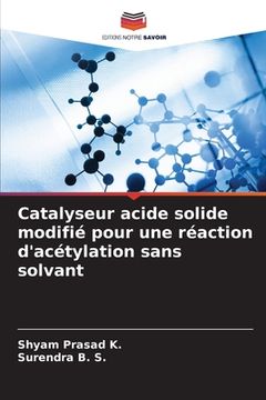 portada Catalyseur acide solide modifié pour une réaction d'acétylation sans solvant (en Francés)