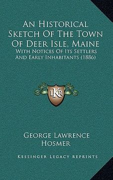 portada an historical sketch of the town of deer isle, maine: with notices of its settlers and early inhabitants (1886) (in English)