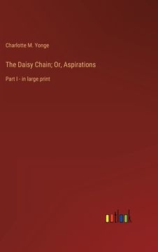 portada The Daisy Chain; Or, Aspirations: Part I - in large print (en Inglés)