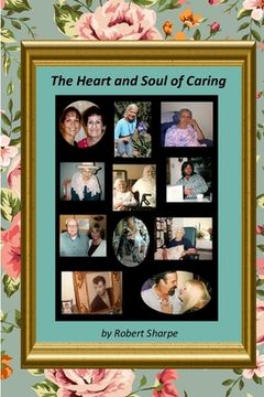 portada The Heart & Soul of Caring: The Joys and Challenges of Being a Caregiver (in English)