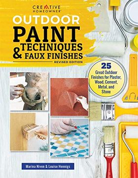 portada Outdoor Paint Techniques and Faux Finishes, Revised Edition: 25 Great Outdoor Finishes for Plaster, Wood, Cement, Metal, and Stone (Creative Homeowner) Step-By-Step Projects for Exterior Decorating (en Inglés)