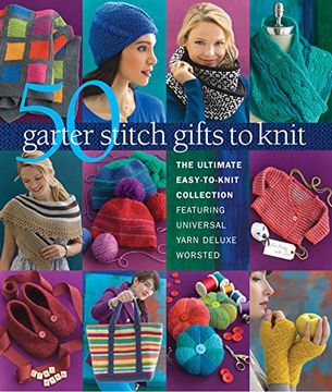 portada 50 Garter Stitch Gifts to Knit: The Ultimate Easy-to-Knit Collection Featuring Universal Yarn Deluxe Worsted