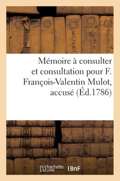 portada Mémoire à consulter et consultation pour F. François-Valentin Mulot, accusé (en Francés)