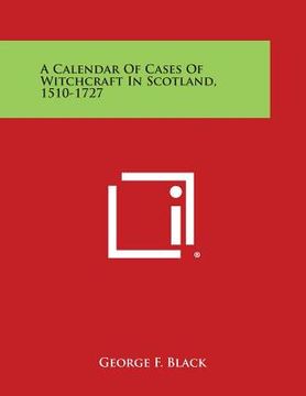 portada A Calendar of Cases of Witchcraft in Scotland, 1510-1727 (en Inglés)