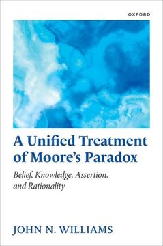 portada A Unified Treatment of Moore's Paradox: Belief, Knowledge, Assertion and Rationality (in English)