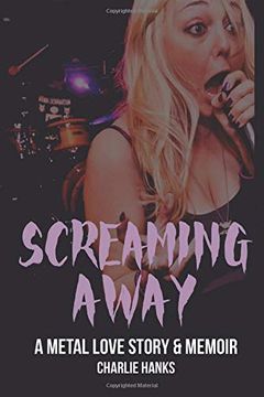 portada Screaming Away: A Metal Love Story & Memoir (in English)