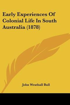portada early experiences of colonial life in south australia (1878) (en Inglés)