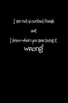 portada I am not a control freak but I know when you are doing it wrong! (in English)