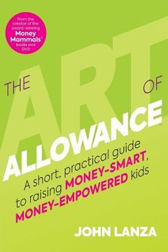 portada The Art of Allowance: A Short, Practical Guide to Raising Money-Smart, Money-Empowered Kids (in English)
