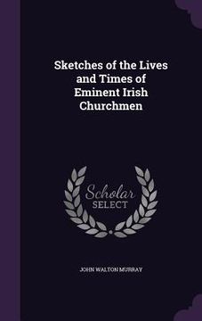 portada Sketches of the Lives and Times of Eminent Irish Churchmen (en Inglés)