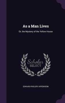 portada As a Man Lives: Or, the Mystery of the Yellow House
