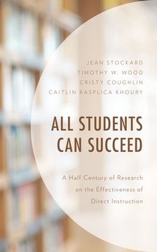 portada All Students can Succeed: A Half Century of Research on the Effectiveness of Direct Instruction (en Inglés)