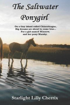portada The Saltwater Ponygirl: On a tiny island called Chincoteague, Big dreams are about to come true...For a girl named Minnow, and her pony Marshy (en Inglés)