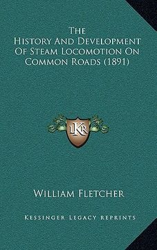 portada the history and development of steam locomotion on common roads (1891) (in English)
