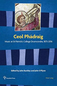 portada Ceol Phádraig: Music at st Patrick's College Drumcondra, 1875-2016 (Carysfort Press Ltd. ) (en Inglés)