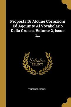 portada Proposta Di Alcune Correzioni Ed Aggiunte Al Vocabolario Della Crusca, Volume 2, Issue 1... (in Italian)