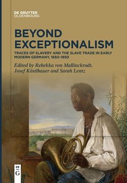 portada Beyond Exceptionalism: Traces of Slavery and the Slave Trade in Early Modern Germany, 1650Â 1850 [Soft Cover ] (in English)