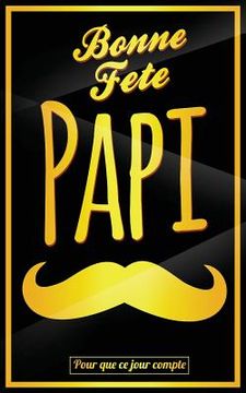 portada Bonne Fete Papi: Jaune (moustache) - Carte (fete des grands-peres) mini livre d'or "Pour que ce jour compte" (12,7x20cm) (en Francés)