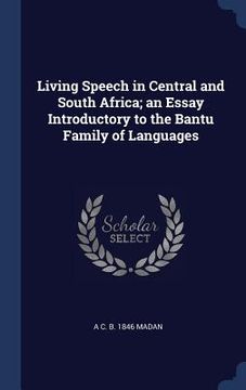 portada Living Speech in Central and South Africa; an Essay Introductory to the Bantu Family of Languages (en Inglés)