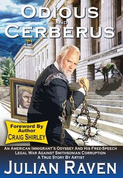 portada Odious And Cerberus: An American Immigrant's Odyssey And His Free-Speech Legal War Against Smithsonian Corruption (in English)