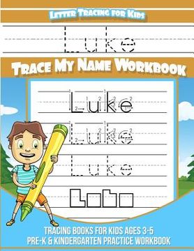 portada Letter Tracing for Kids Luke Trace my Name Workbook: Tracing Books for Kids ages 3 - 5 Pre-K & Kindergarten Practice Workbook