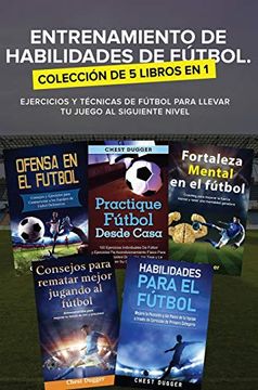 portada Entrenamiento de Habilidades de Fútbol. Colección de 5 Libros en 1: Ejercicios y Técnicas de Fútbol Para Llevar tu Juego al Siguiente Nivel