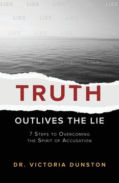 portada Truth Outlives the Lie: 7 Steps to Overcoming the Spirit of Accusation (en Inglés)