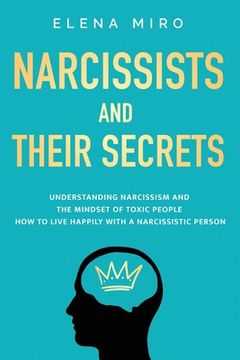 portada Narcissists and Their Secrets: Understanding narcissism and the mindset of toxic people. How to live happily with a narcissistic person (en Inglés)