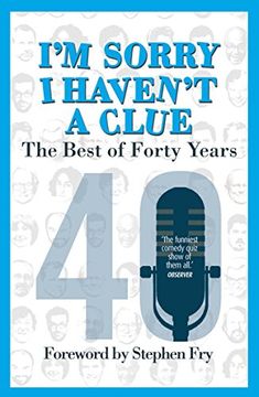 portada I’m Sorry I Haven't a Clue: The Best of Forty Years: Foreword by Stephen Fry