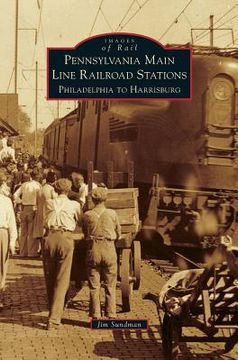 portada Pennsylvania Main Line Railroad Stations: Philadelphia to Harrisburg (en Inglés)