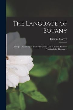 portada The Language of Botany: Being a Dictionary of the Terms Made Use of in That Science, Principally by Linneus ...